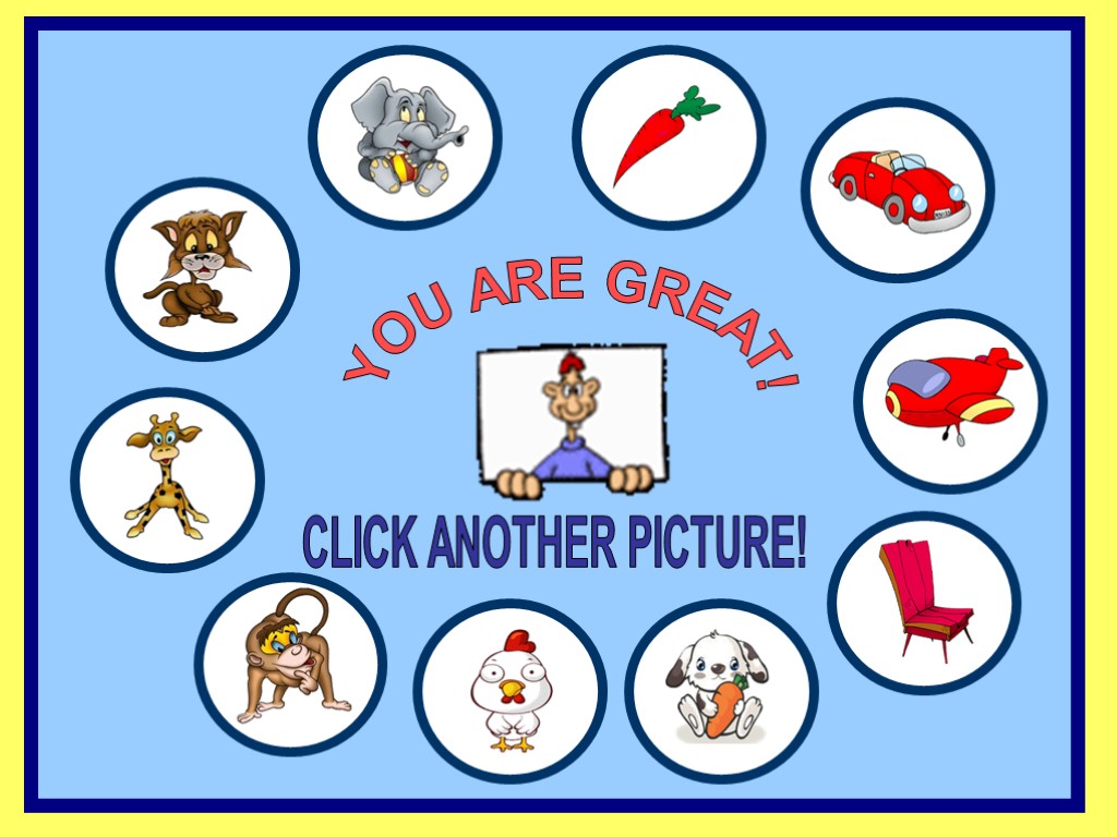 YOU ARE GREAT! CLICK ANOTHER PICTURE!